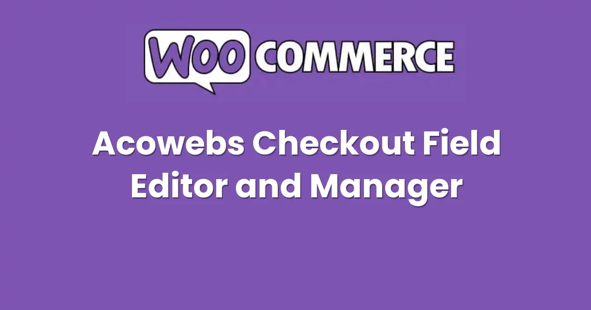 Acowebs WooCommerce Checkout Field Editor and Manager