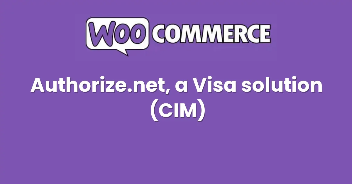 Authorize.net, a Visa solution for WooCommerce (CIM)