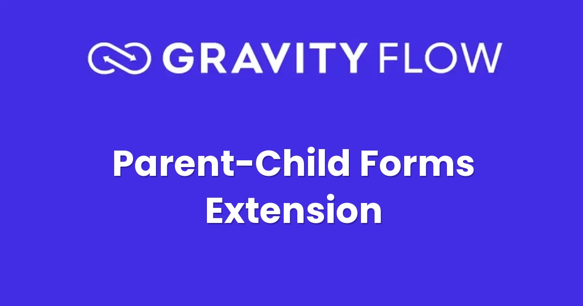 Gravity Flow Parent Child Forms Extension