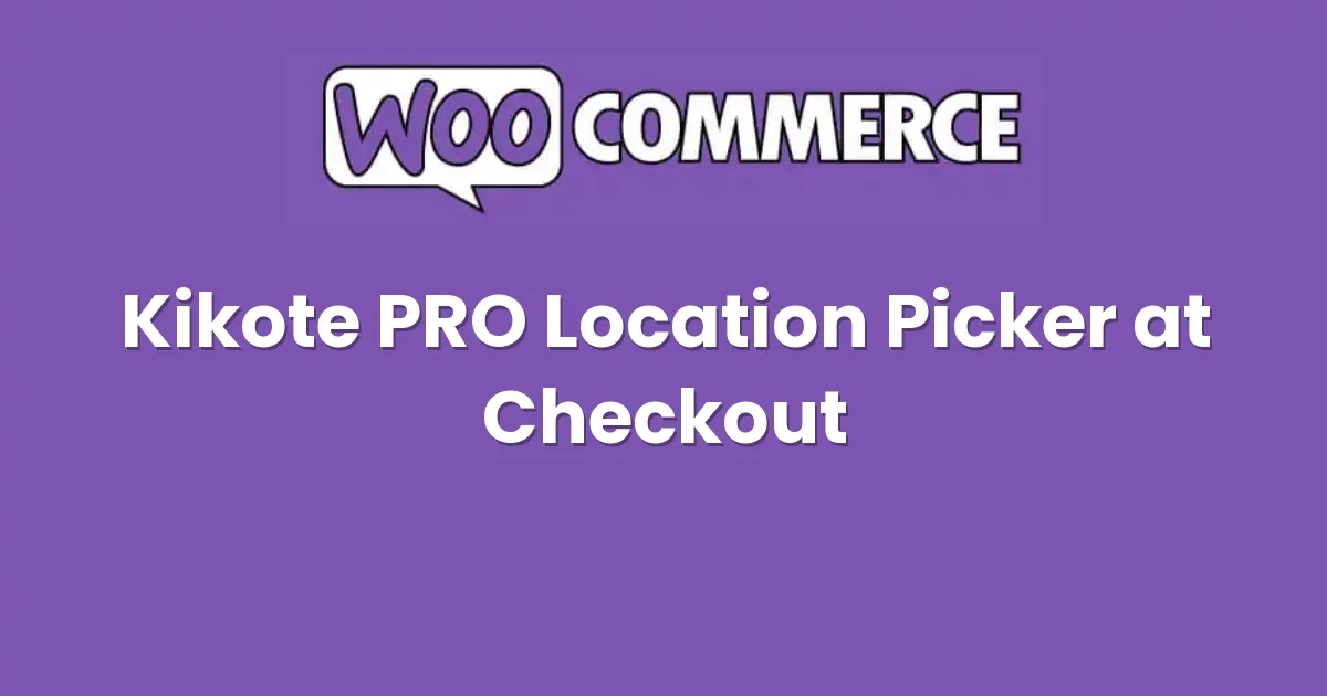 Kikote PRO – Location Picker at Checkout for WooCommerce - Official Release Preview