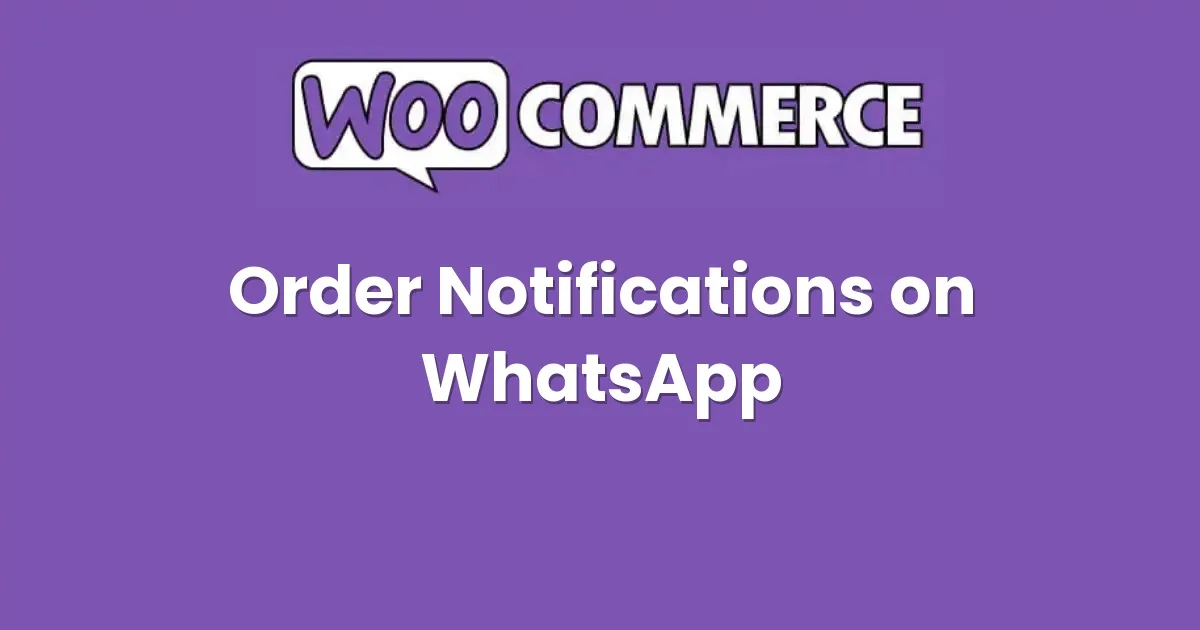 Order Notifications on WhatsApp for WooCommerce