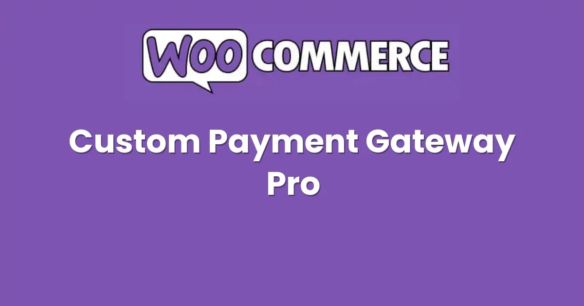 WooCommerce Custom Payment Gateway Pro 