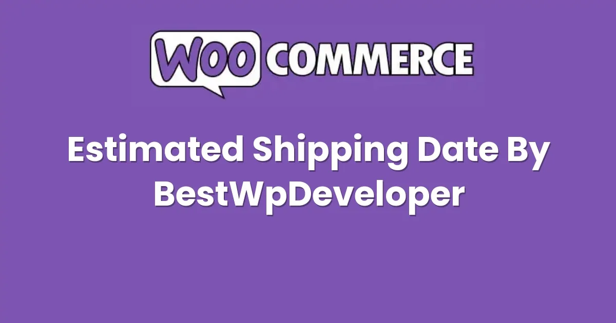 WooCommerce Estimated Shipping Date By BestWpDeveloper 